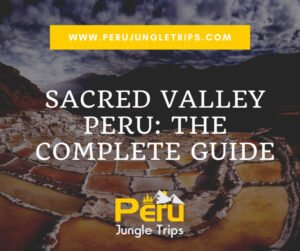 Sacred Valley Peru the complete guide