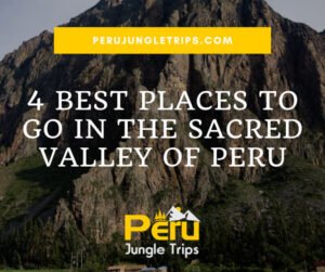 4 Best Places To Go in the Sacred Valley of Peru