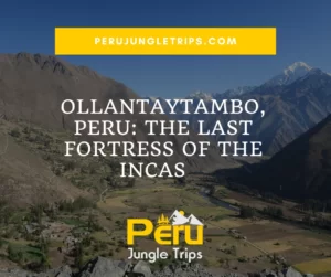 Ollantaytambo, Peru: The Last Fortress of the Incas