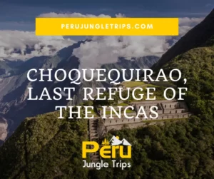 Choquequirao, last refuge of the Incas